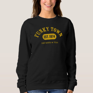 FUNKY TOWN Fort Worth TX Classic Athletic Design Sweatshirt