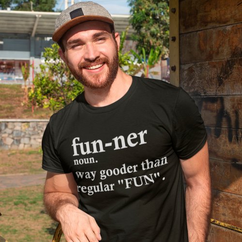 Funner Definition Way Gooder Than Regular Fun Love T_Shirt