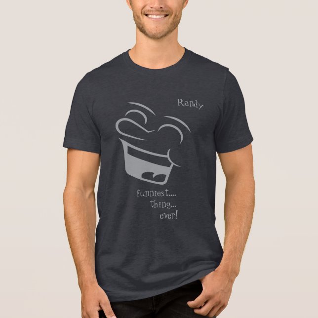 "funniest... thing... ever!" Customizable  Tri-Blend Shirt (Front)