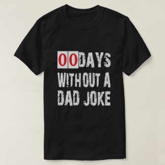 Funny 00 Days Without A Dad Joke Best Dad Ever T-Shirt