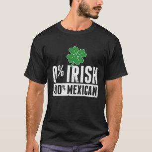 Funny 0 IRISH 100 Mexican ST PATRICK'S DAY Lucky S T-Shirt
