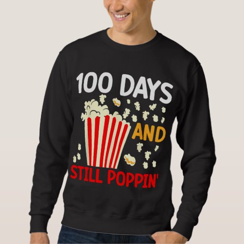 Funny 100 Days and Still Poppin Happy 100th Day of Sweatshirt