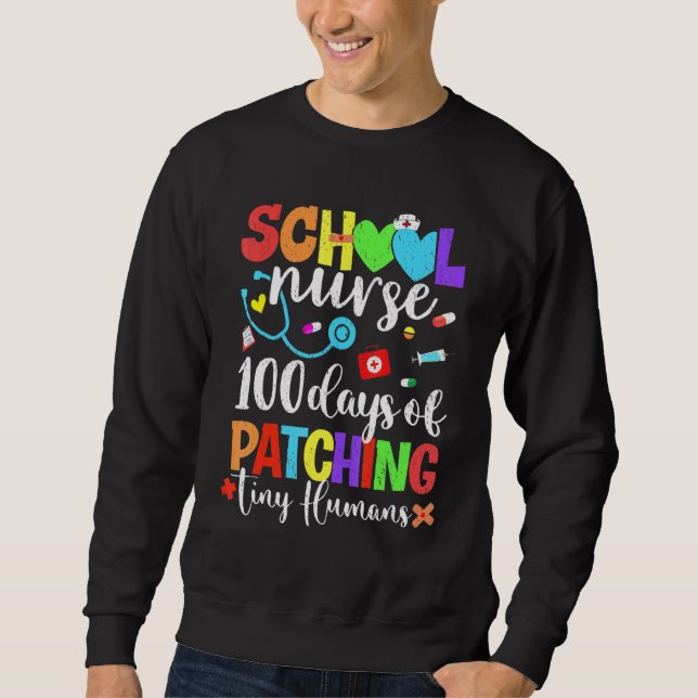 Funny 100 Days Of Patching Tiny Humans School Nurs Sweatshirt (Front)