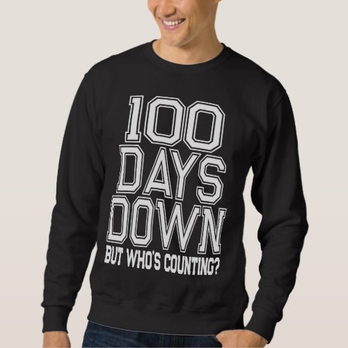 Funny 100 Days of School Quote Teacher Student Sweatshirt