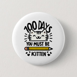 Funny 100th Day Of School 100 Days Cat You Must Be Button