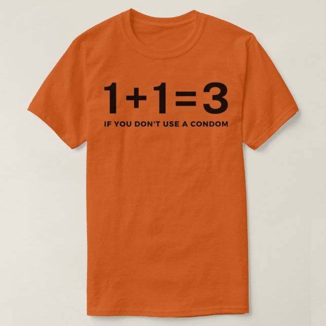 Funny 113 If You Donx27t Use A Condom T-Shirt (Design Front)