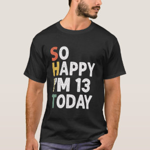 Funny 13 Years Old Birthday Vintage So Happy Im 13 T-Shirt