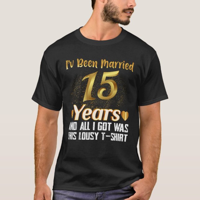 Funny 15th Anniversary 15 Year Wedding Gift T-Shirt (Front)