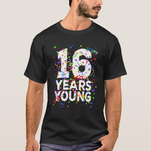 Funny 16 Years Young Happy 16Th Birthday Boys Girl T_Shirt