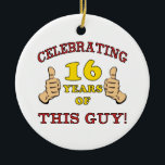 Funny 16th Birthday For Boys Ceramic Ornament<br><div class="desc">Looking for a hilarious birthday gift idea for a special boy? This birthday humor design has two thumbs for celebrating an important age.</div>