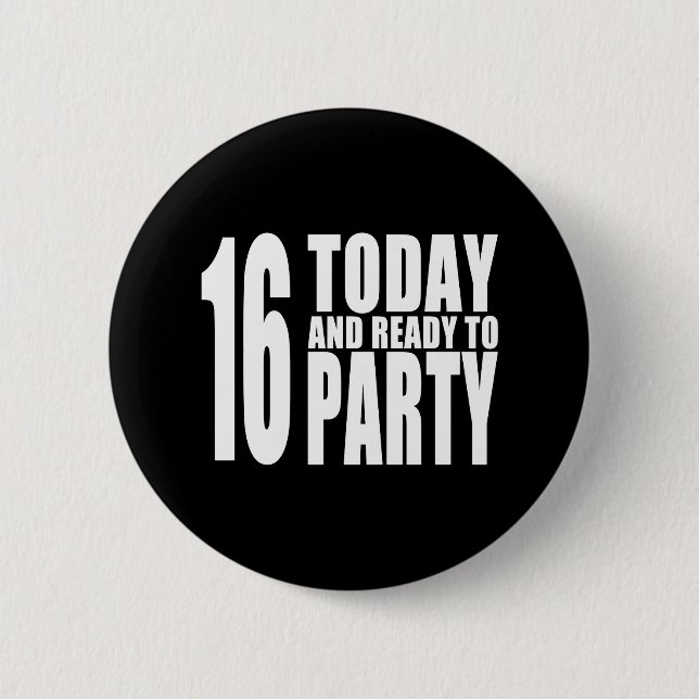 Funny 16th Birthdays : 16 Today and Ready to Party Button (Front)