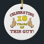 Funny 18th Birthday For Boys Ceramic Ornament<br><div class="desc">Looking for a hilarious birthday gift idea for a special boy? This birthday humor design has two thumbs for celebrating an important age.</div>