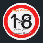 Funny 18th Birthday Joke 18 Road Sign Speed Limit Large Clock<br><div class="desc">Funny 18th Birthday Joke 18 Road Sign Speed Limit Clock. Time speeds by! Give this great turning 18 birthday clock with customizable age number "18" and customizable texts "Happy Birthday" and "Better Start Slowing Down!". This great 18th birthday clock is fully customizable,  add your text and images!</div>