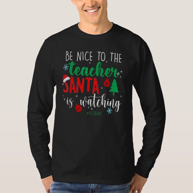 Funny 1stgrade Be Nice Techer Santa Is Watching Te T-Shirt (Front)
