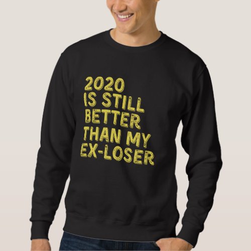 Funny 2020 Better Than My Ex Marriage Divorce Men  Sweatshirt