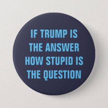 Funny 2020 Question For Gop Donald Trump Voters Button by ErrantSheep at Zazzle