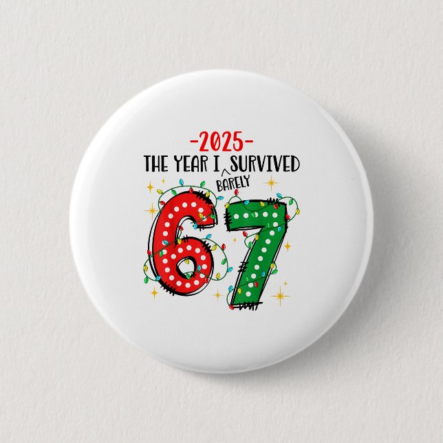 Funny 2025 The Year I Survived Barely 67 Christmas Button (Front)