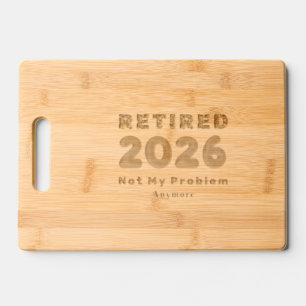 Funny 2026 Retirement Gift Not My Problem Engraved Cutting Board