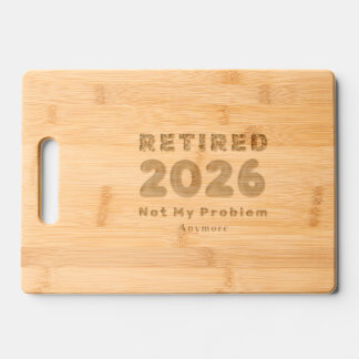 Funny 2026 Retirement Gift Not My Problem Engraved Cutting Board