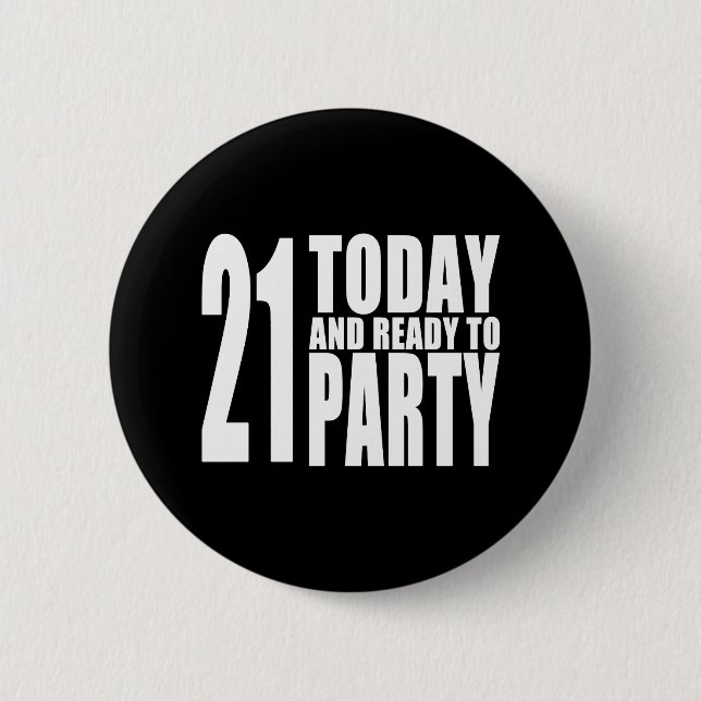 Funny 21st Birthdays : 21 Today and Ready to Party Pinback Button (Front)