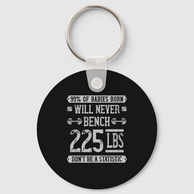 Funny 225 Pound Bench Press Gym - Dont Be A Statis Keychain (Front)