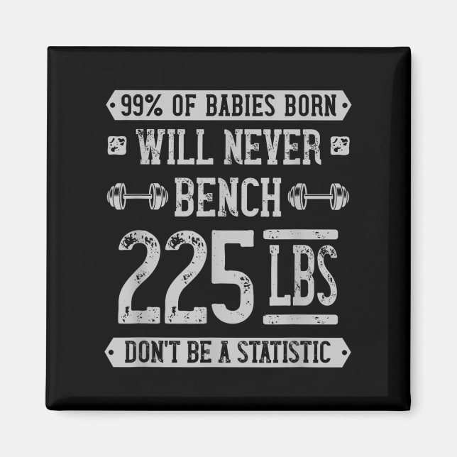 Funny 225 Pound Bench Press Gym - Dont Be A Statis Magnet (Front)