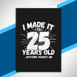 Funny 25th Birthday Quote Sarcastic 25 Year Old Card<br><div class="desc">This funny 25th birthday design makes a great sarcastic humor joke or novelty gag gift for a 25 year old birthday theme or surprise 25th birthday party! Features 'I Made it to 25 Years Old... Nothing Scares Me' funny 25th birthday meme that will get lots of laughs from family, friends,...</div>
