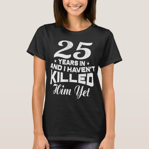 Funny 25th Wedding Anniversary Gift Wife T_Shirt