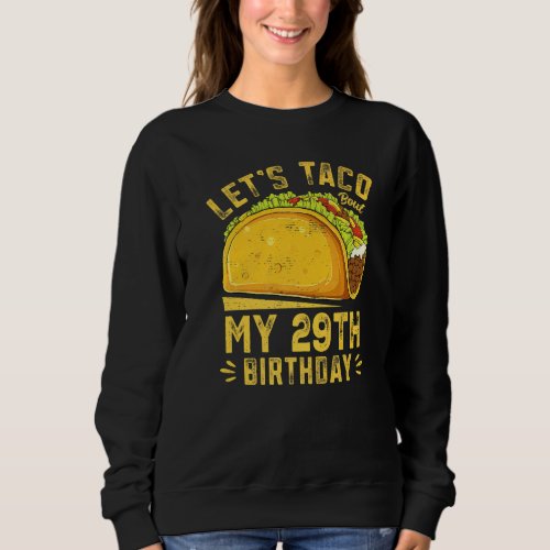 Funny 29 Year Old Lets Taco Bout My 29th Birthday Sweatshirt