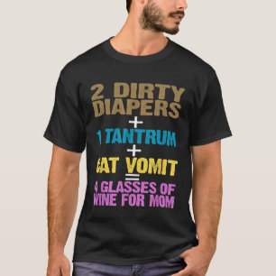 Funny 2 Diapers 1 Tantrum Cat Vomit 4 Glasses of W T-Shirt