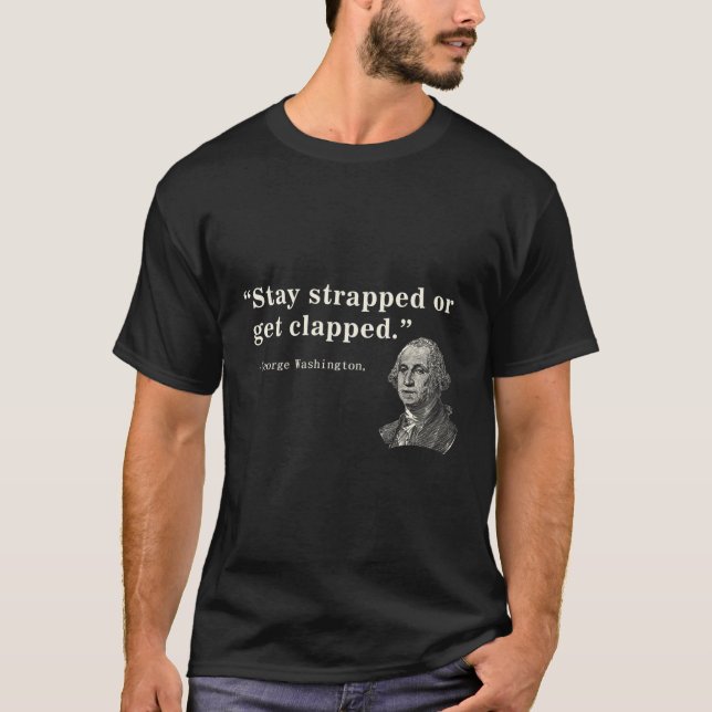 Funny 2Nd Amendment Stay Strapped Or Get Clapped W T-Shirt (Front)