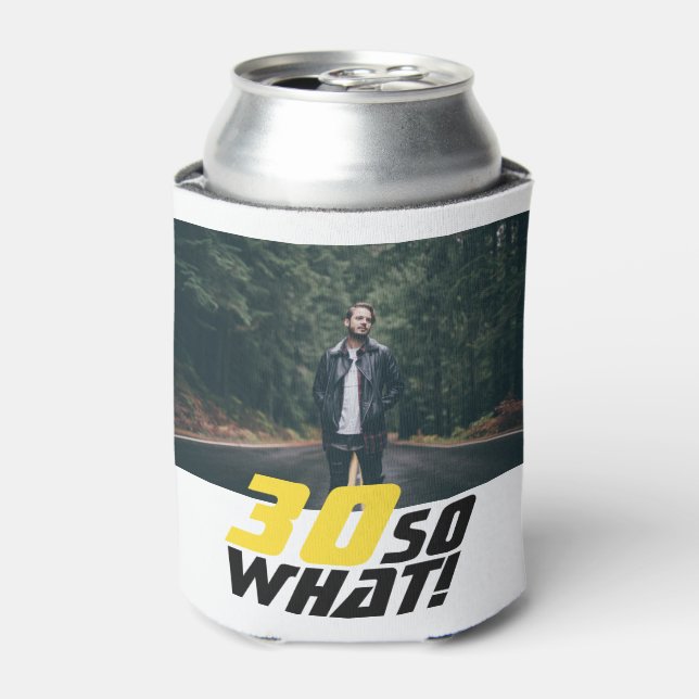 Funny 30 so what Quote Photo 30th Birthday  Can Cooler (Can Front)