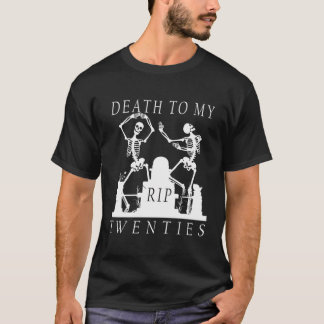 Funny 30Th Birthday Rip Death To My Twenties Skele T-Shirt