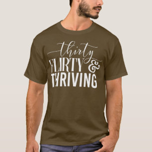 Funny 30Th Birthday Thirty Flirty Thriving T-Shirt