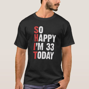 Funny 33 Years Old Birthday Vintage So Happy Im 33 T-Shirt