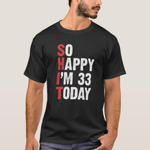 Funny 33 Years Old Birthday Vintage So Happy Im 33 T_Shirt