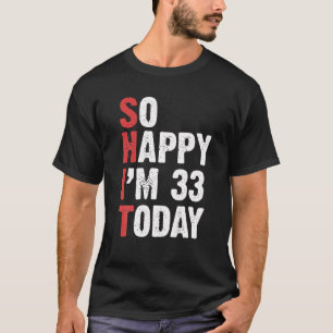 Funny 33 Years Old Birthday Vintage So Happy Im 33 T-Shirt