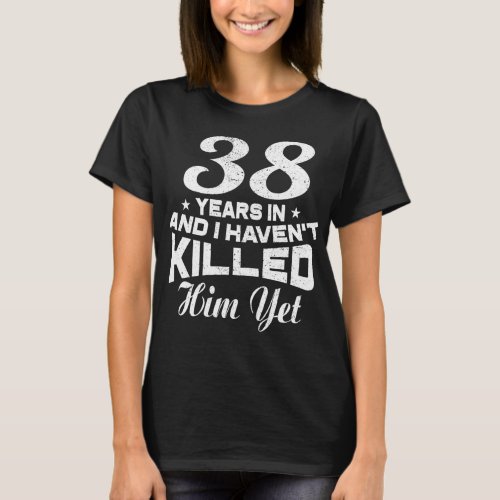 Funny 38th Wedding Anniversary Gift Wife T_Shirt