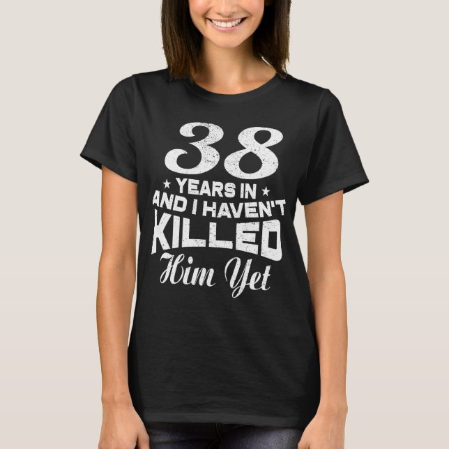 Funny 38th Wedding Anniversary Gift Wife T-Shirt (Front)