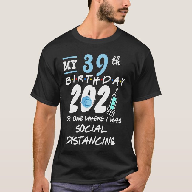 Funny 39th Birthday Quarantine Social Distancing T-Shirt (Front)
