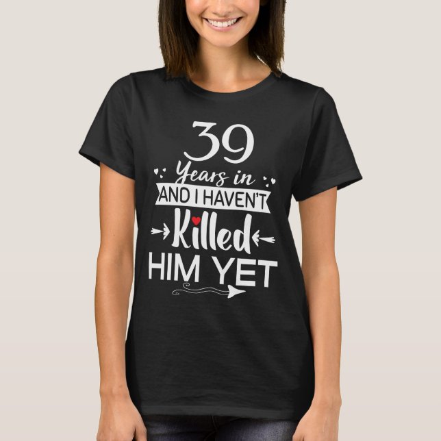 Funny 39th Wedding Anniversary Gift For Wife T-Shirt (Front)