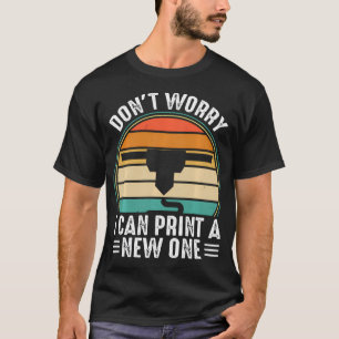 Funny 3D Printer Apparel For 3D Printer Lovers T-Shirt