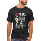 Funny 40 Years Ago I Was The Fastest