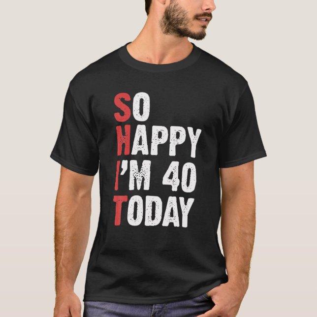 Funny 40 Years Old Birthday Vintage So Happy Im 40 T-Shirt (Front)