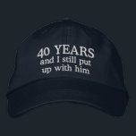Funny 40th Anniversary Wife Hat Gift<br><div class="desc">40th wedding anniversary gift for her says 40 years and I still put up with him on an embroidered ball cap hat for the lady married forty years to the same husband.</div>