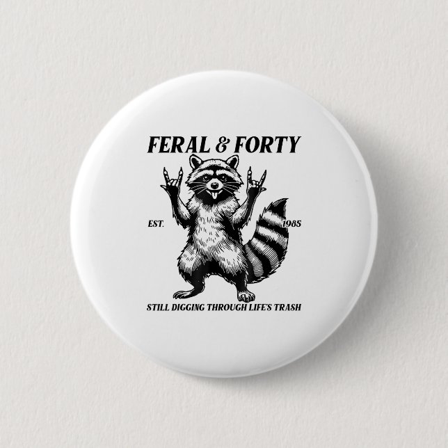 Funny 40th Birthday Est 1985 Feral &amp; Forty Rac Button (Front)