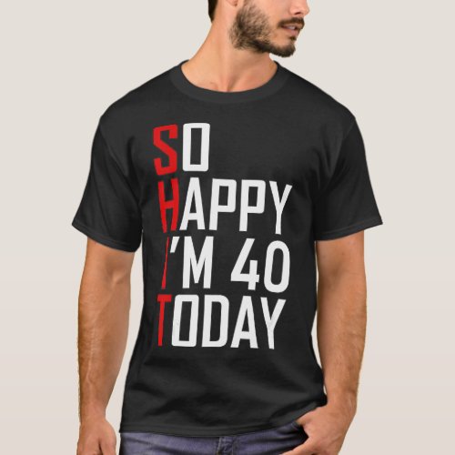 Funny 40th Birthday Gift _ Hilarious 40 Years Old  T_Shirt