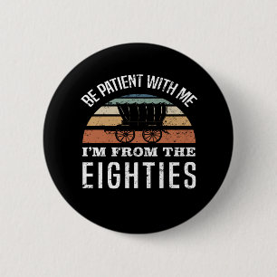 Funny 40th Birthday I’m From The 1980s Button