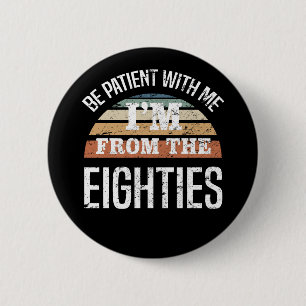 Funny 40th Birthday I’m From The 80s Button