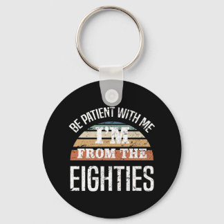 Funny 40th Birthday I’m From The 80s Keychain